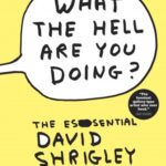David Shrigley at Quimby’s Books Tonight & at Columbia College Chicago Tomorrow