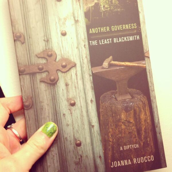 ANOTHER GOVERNESS/THE LEAST BLACKSMITH by Joanna Ruocco (University of Alabama, 2012)
